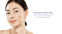 K-Beauty’s Global Rise: How Skincare Became a Cultural Movement