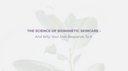 WHAT IS BIOMIMETIC SKINCARE AND WHY YOUR SKIN RESPONDS TO IT