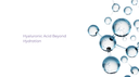 Hyaluronic Acid Beyond Hydration: What It Really Does