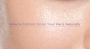 How to Control Oil on Your Face Naturally: A Comprehensive Guide
